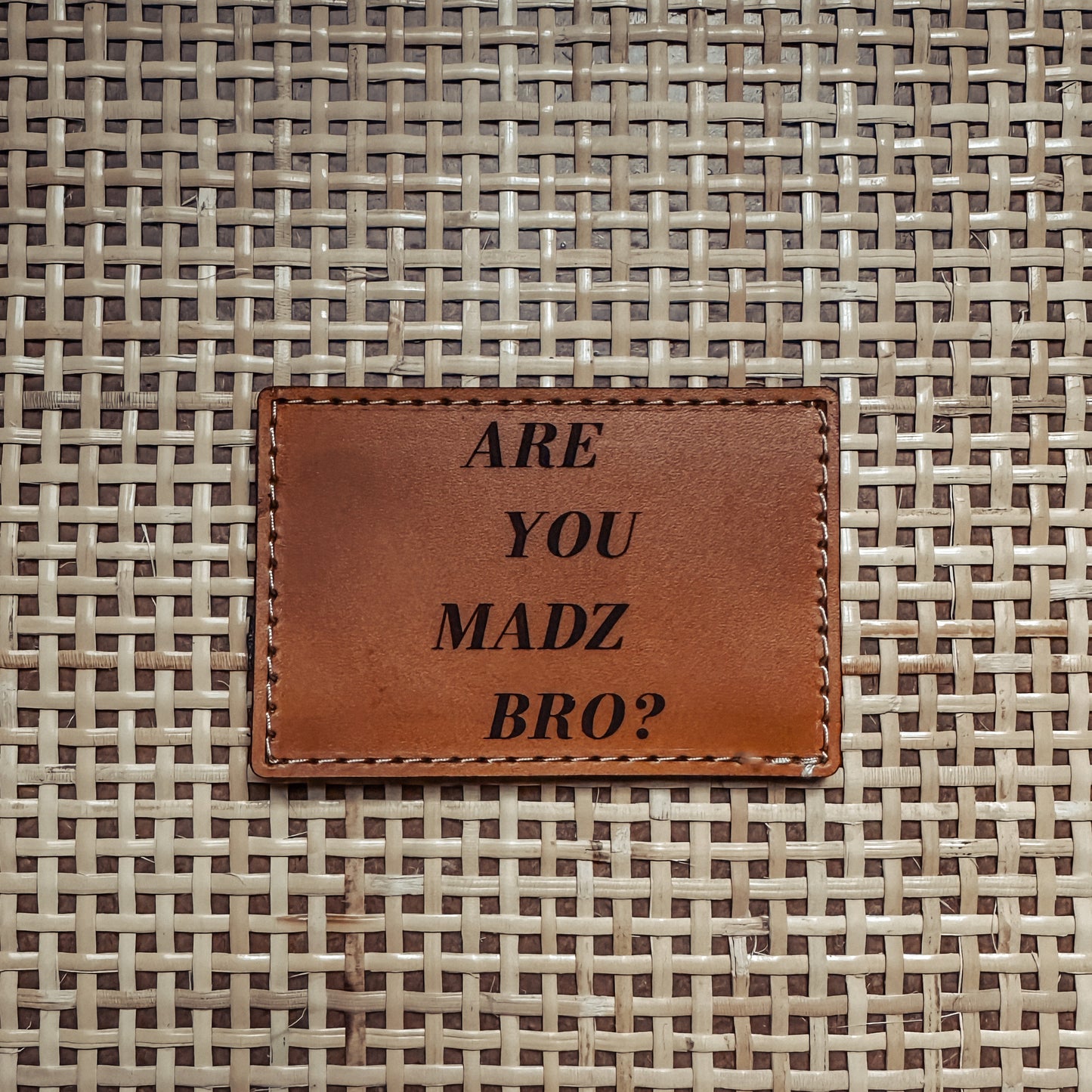 Are you Madz Bro? (Leather)